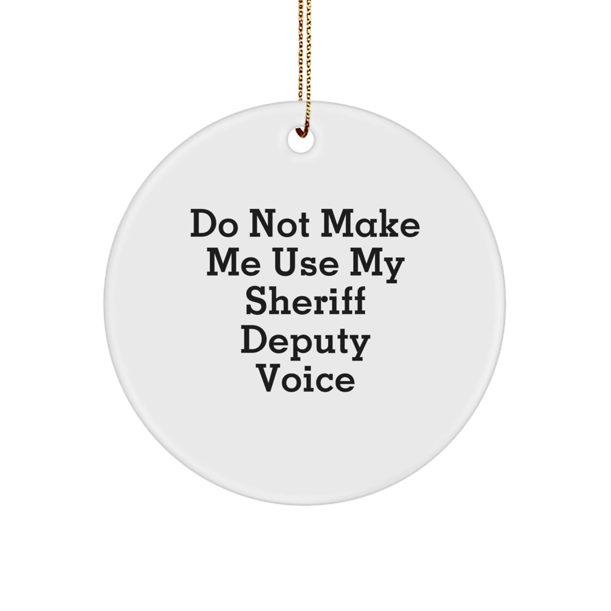 Sheriff Deputy Christmas Ornament for Him Not Make Me Use My Voice Gift - Image 1