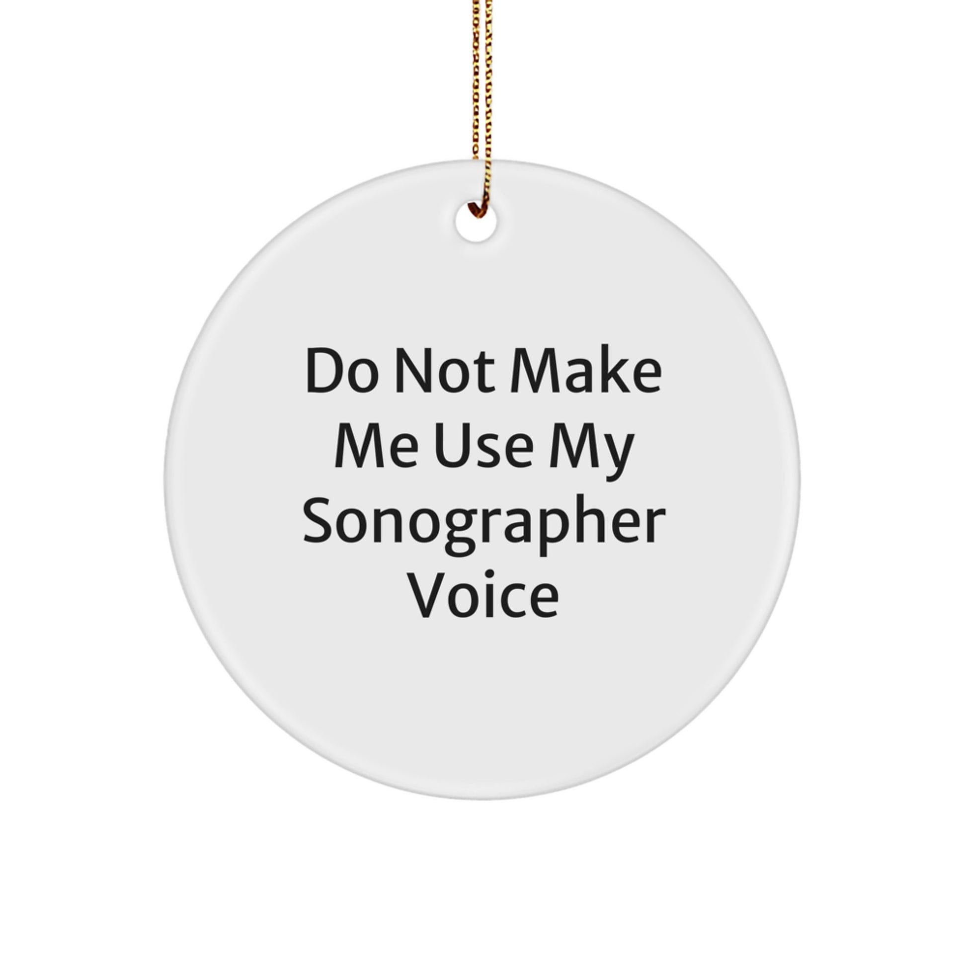 Funny Sonographer Gifts from Family to Sonographer Friends, Unique Circle Ornament Do Not Make Me Use My Sonographer Voice, Christmas Memorable Presents for Sonographer - Image 1