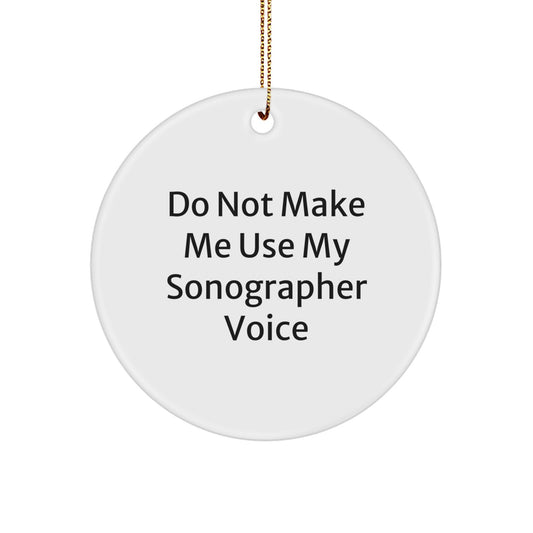 Funny Sonographer Gifts from Family to Sonographer Friends, Unique Circle Ornament Do Not Make Me Use My Sonographer Voice, Christmas Memorable Presents for Sonographer - Image 1