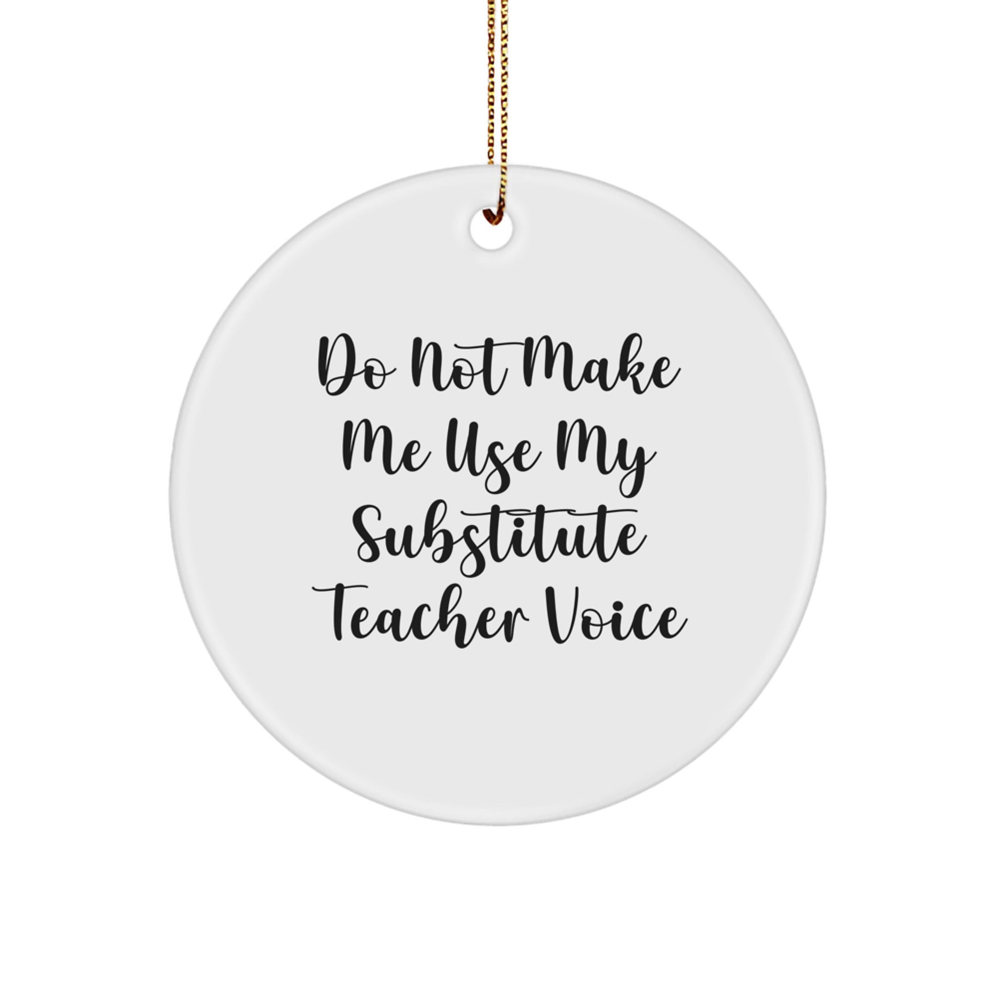 Funny Substitute Teacher Gifts for Men - 'Do Not Make Me Use My Substitute Teacher Voice' Circle Ornament - Gifts from Friends and Family for Christmas - Image 1