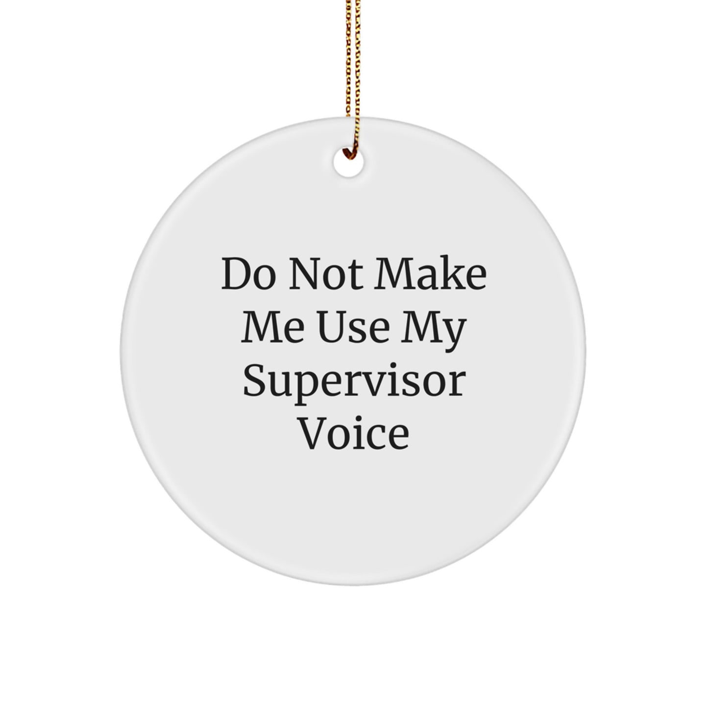 Funny Supervisor Gifts from Friends for Men Supervisor Circle Ornaments - Do Not Make Me Use My Supervisor Voice Christmas Unique Gifts - Image 1