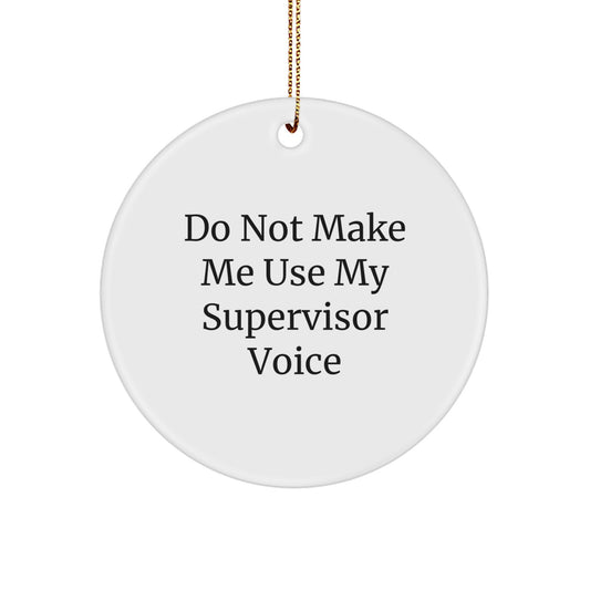Funny Supervisor Gifts from Friends for Men Supervisor Circle Ornaments - Do Not Make Me Use My Supervisor Voice Christmas Unique Gifts - Image 1