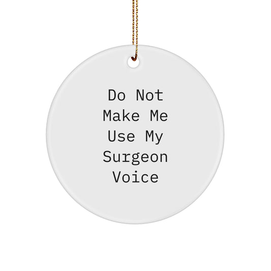 Funny Gifts from Men to Women Surgeons - Christmas Unique Circle Ornament, 'Do Not Make Me Use My Surgeon Voice' - Image 1