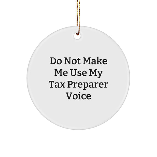 Gifts from Friends for Tax Preparer 'Do Not Make Me Use My Tax Preparer Voice' Circle Ornament, Funny Christmas Unique Gifts - Image 1