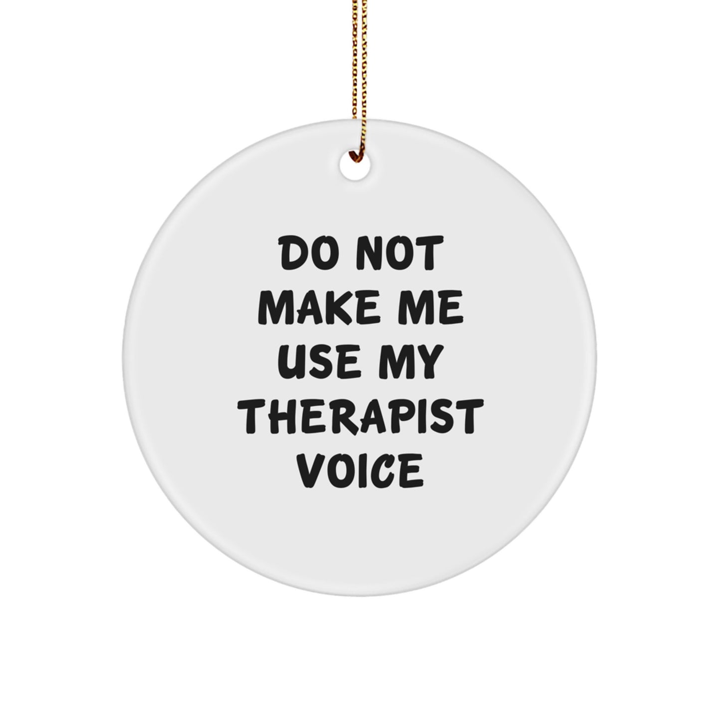 Funny Therapist Gifts for Men - 'Do Not Make Me Use My Therapist Voice' Circle Ornament from Friends, Coworkers, Family - Unique Christmas Decorations - Image 1