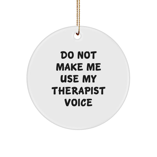 Funny Therapist Gifts for Men - 'Do Not Make Me Use My Therapist Voice' Circle Ornament from Friends, Coworkers, Family - Unique Christmas Decorations - Image 1