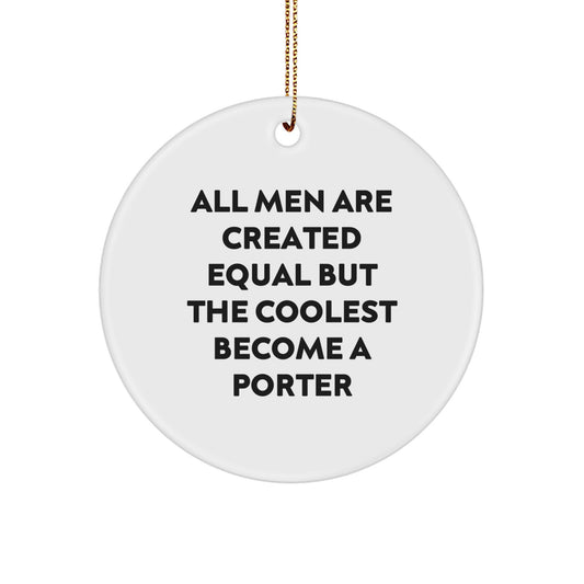 Funny Porter Gifts, Christmas Unique Gifts for Porter, All Men Are Created Equal But The Coolest Become A Porter - Image 1