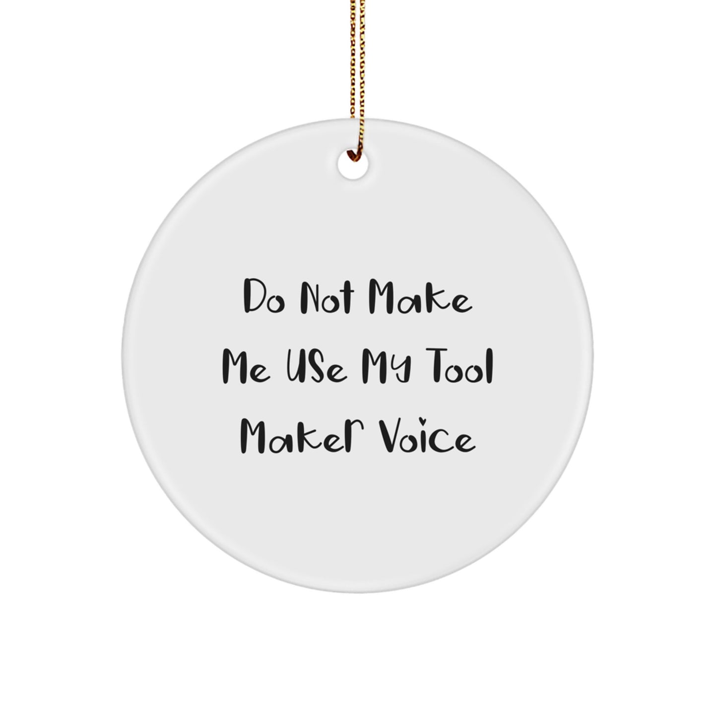 Funny Tool Maker Gifts from Men to Friends, Christmas Unique Circle Ornaments, 'Do Not Make Me Use My Tool Maker Voice' Humorous Decor - Image 1