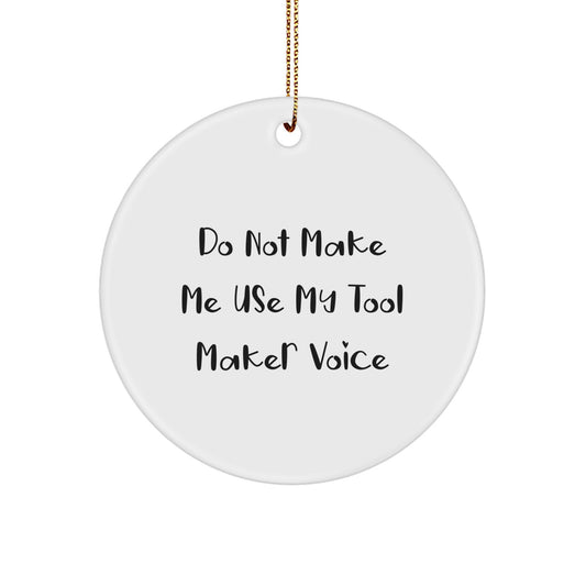 Funny Tool Maker Gifts from Men to Friends, Christmas Unique Circle Ornaments, 'Do Not Make Me Use My Tool Maker Voice' Humorous Decor - Image 1