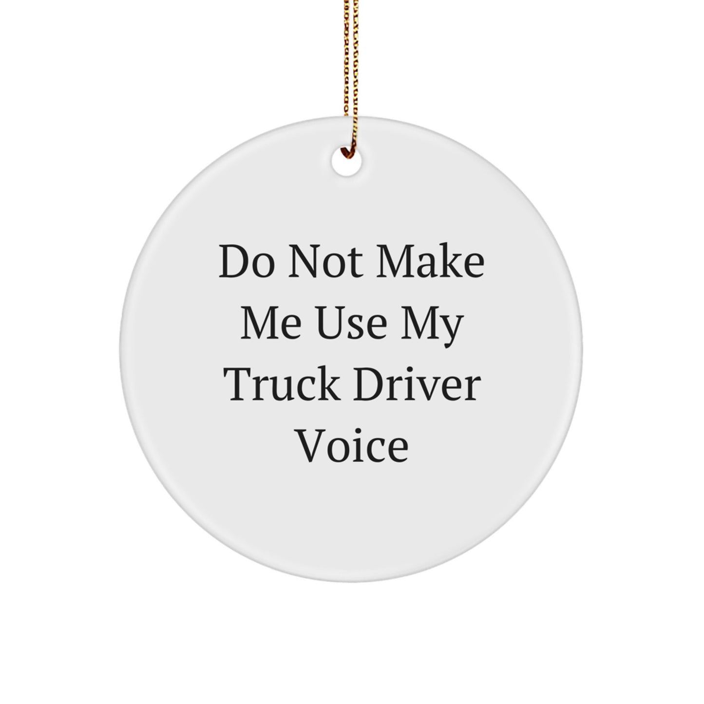 Funny Truck Driver Gifts from Friends - 'Do Not Make Me Use My Truck Driver Voice' Christmas Unique Ornament for Men - Image 1