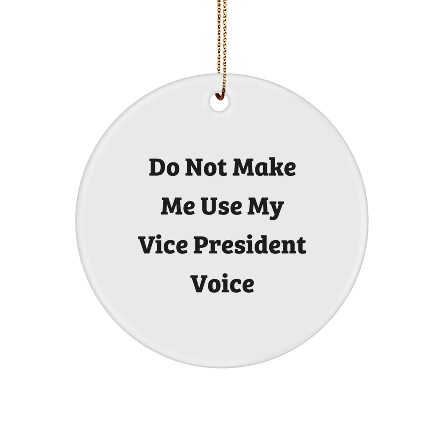 Funny Vice President Gift, Circle Ornament, 'Do Not Make Me Use My Vice President Voice' Quote, Christmas Unique Gifts from Friends for Vice President - Image 1