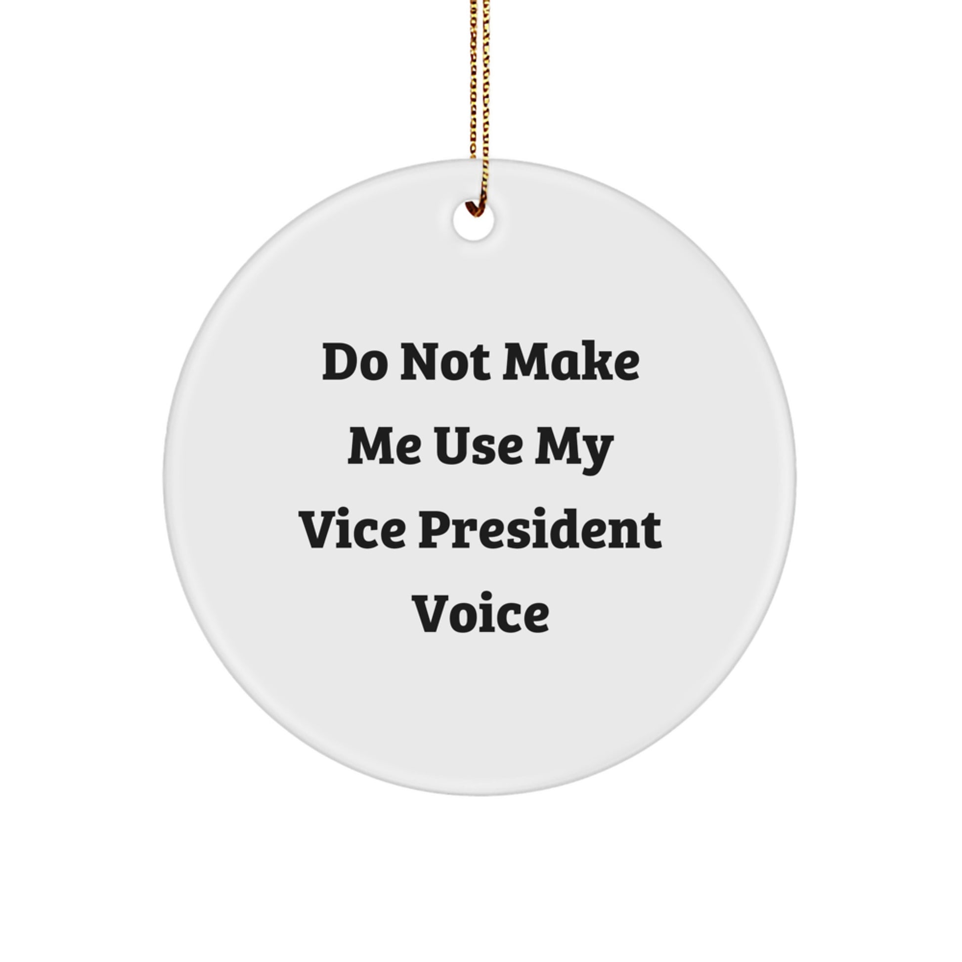 Funny Vice President Gift, Circle Ornament, 'Do Not Make Me Use My Vice President Voice' Quote, Christmas Unique Gifts from Friends for Vice President - Image 1