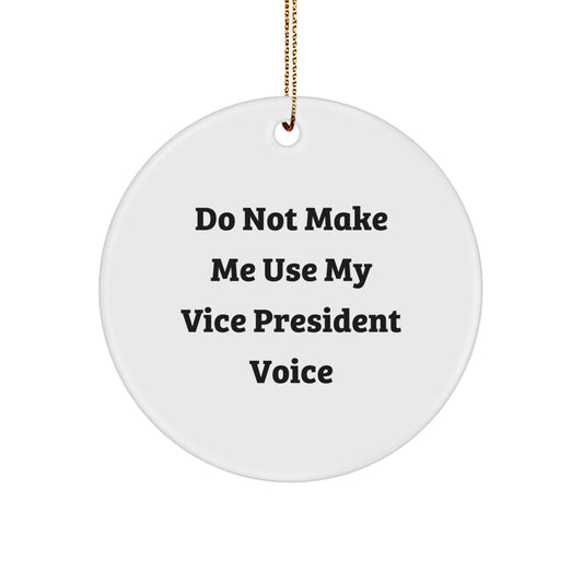 Funny Vice President Gift, Circle Ornament, 'Do Not Make Me Use My Vice President Voice' Quote, Christmas Unique Gifts from Friends for Vice President - Image 1