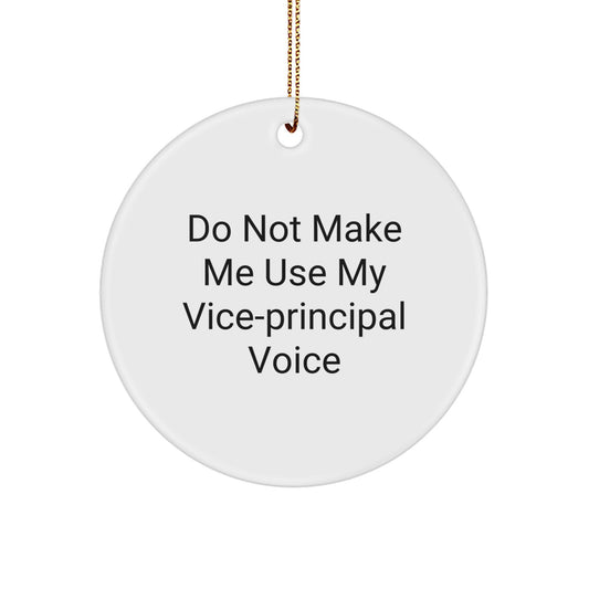 Funny Vice-principal Gifts from Friends - Do Not Make Me Use My Vice-principal Voice Circle Ornament, White, for Vice-principal, Vice-principal Christmas Unique Gifts - Image 1