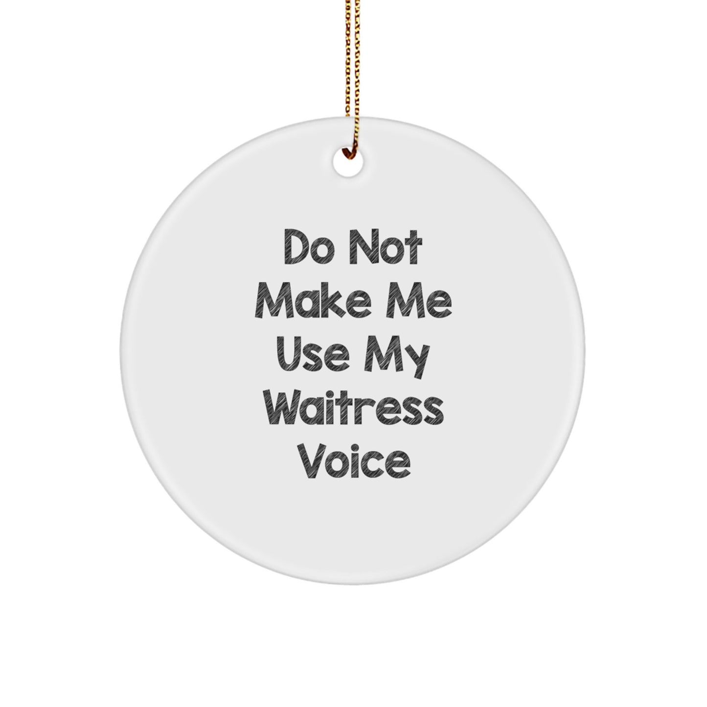 Funny Waitress Gifts for Her - 'Do Not Make Me Use My Waitress Voice' Christmas Circle Ornament, Gifts from Friends and Family to Waitress, Unique Christmas Unique Gifts - Image 1