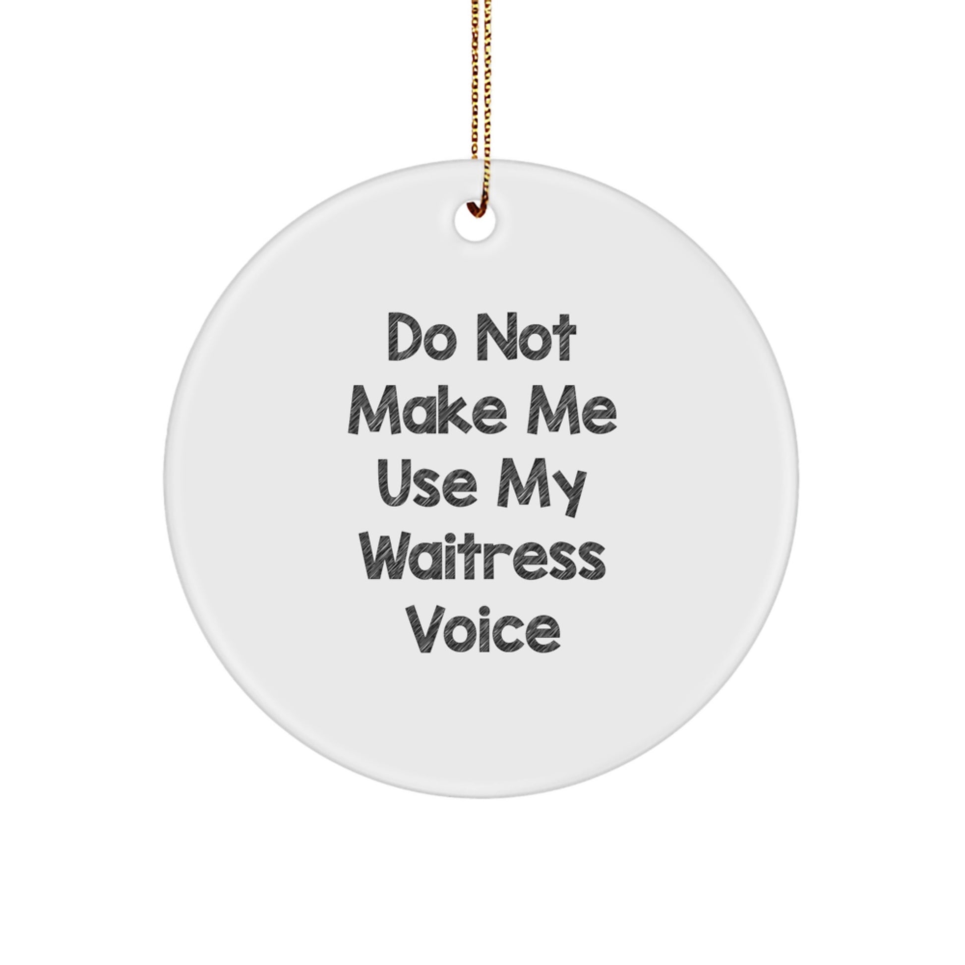 Funny Waitress Gifts for Her - 'Do Not Make Me Use My Waitress Voice' Christmas Circle Ornament, Gifts from Friends and Family to Waitress, Unique Christmas Unique Gifts - Image 1