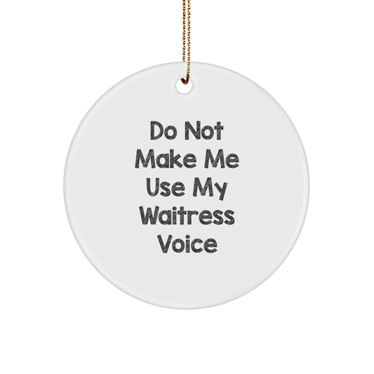 Funny Waitress Gifts for Her - 'Do Not Make Me Use My Waitress Voice' Christmas Circle Ornament, Gifts from Friends and Family to Waitress, Unique Christmas Unique Gifts - Image 1