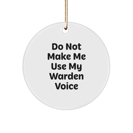 Warden Gifts for Men - Funny 'Do Not Make Me Use My Warden Voice' Circle Ornament, Christmas Unique Warden Decorations for Home, Office, or Warden Fan Gift from Friends - Image 1