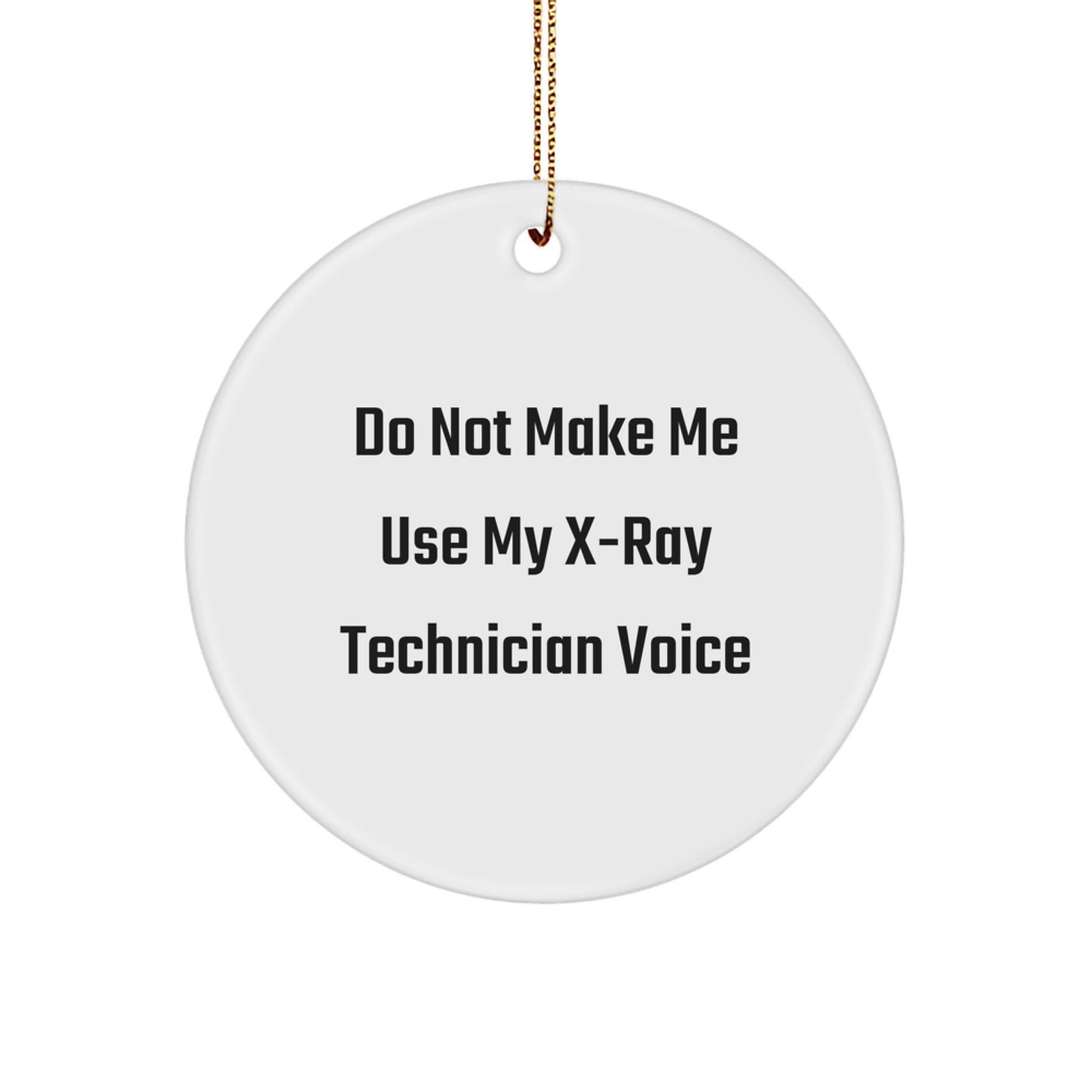 X-Ray Technician Gifts from Friends, Do Not Make Me Use My X-ray Technician Voice Funny Circle Ornament for Christmas - Image 1