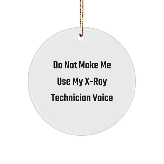 X-Ray Technician Gifts from Friends, Do Not Make Me Use My X-ray Technician Voice Funny Circle Ornament for Christmas - Image 1
