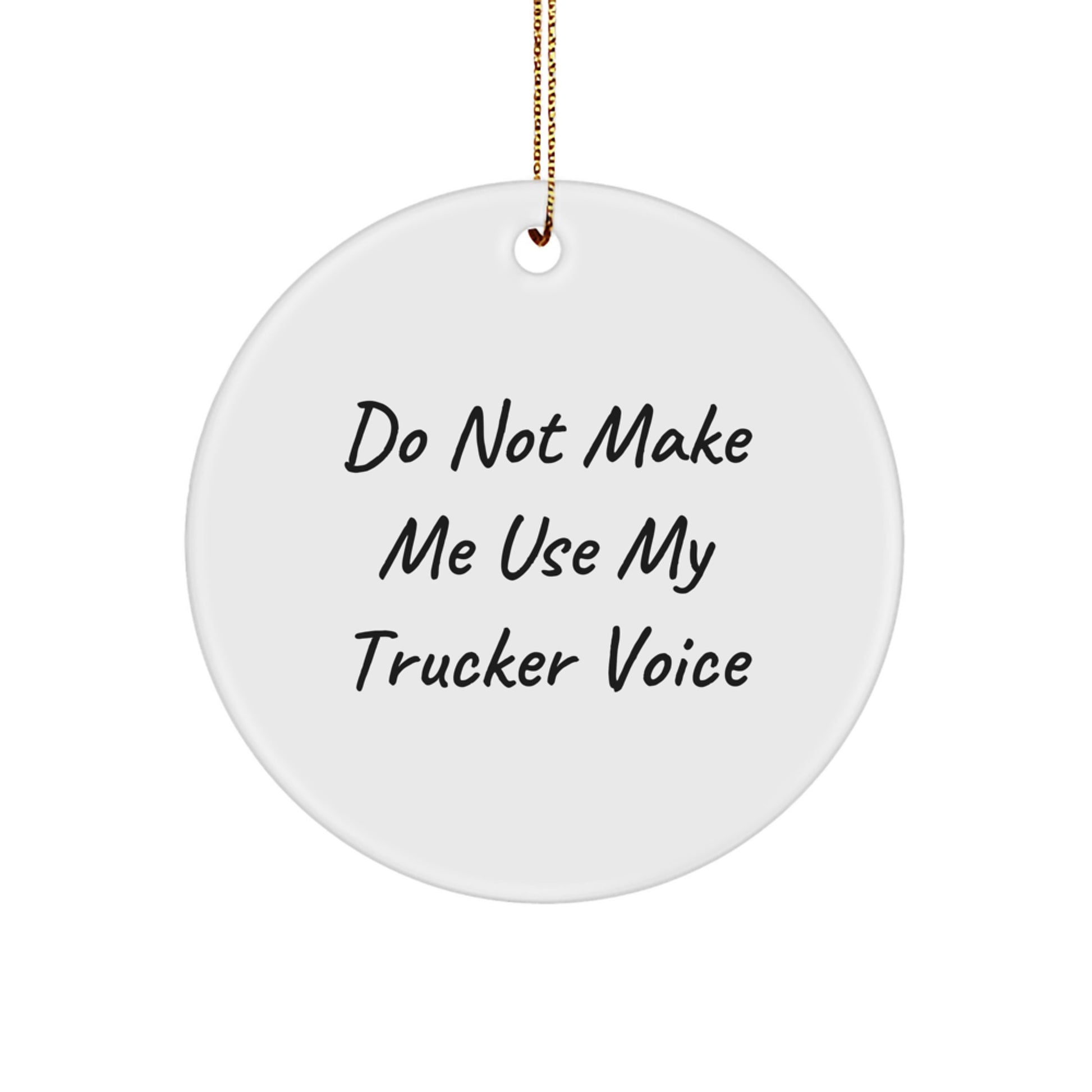 Funny Trucker Gifts from Friends and Family for Christmas Unique Circle Ornament, 'Do Not Make Me Use My Trucker Voice' Humorous Trucker Decor - Image 1