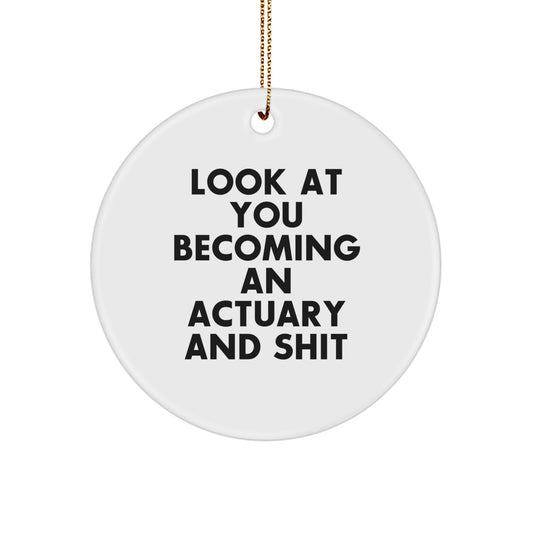 Funny Actuary Gifts for Men - Circle Ornament with Look At You Becoming An Actuary Shit - Christmas Unique Gifts from Friends - Image 1