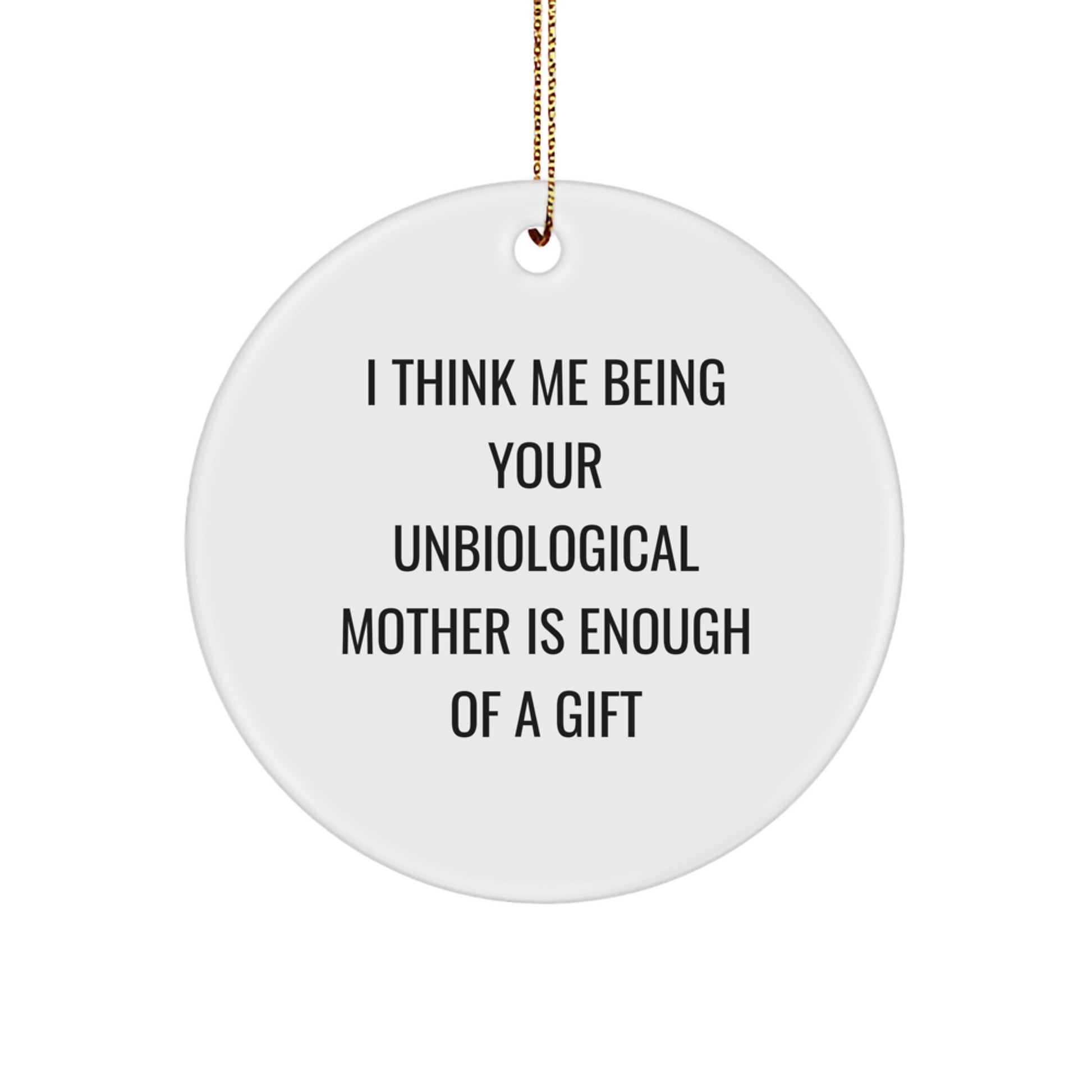 Funny Unbiological Mother Gifts for Unbiological Mothers, Circle Ornament with Inspirational Quote, Gifts from Men to Unbiological Mother, Unique Christmas Unique Gifts for Unbiological Mothers - Image 1