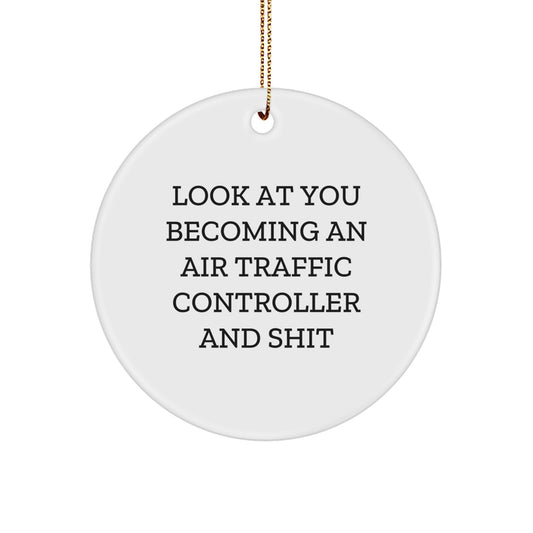 Funny Air Traffic Controller Gifts for Him, Circle Ornament with Look At You Becoming, Unique Christmas Unique Gifts from Friends - Image 1