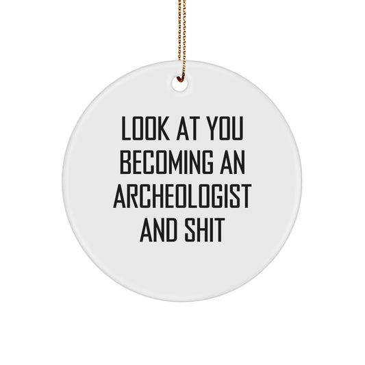 Funny Archeologist Gifts from Friends, Gifts for Archeologists, Circle Ornament with Quote 'Look At You Becoming An Archeologist And Shit', Christmas Unique Gifts - Image 1