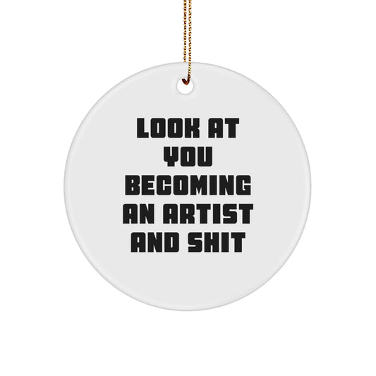 Funny Artist Gifts for Him or Her, Look At You Becoming An Artist And Shit Christmas Unique Circle Ornament Gifts from Men to Friends - Image 1
