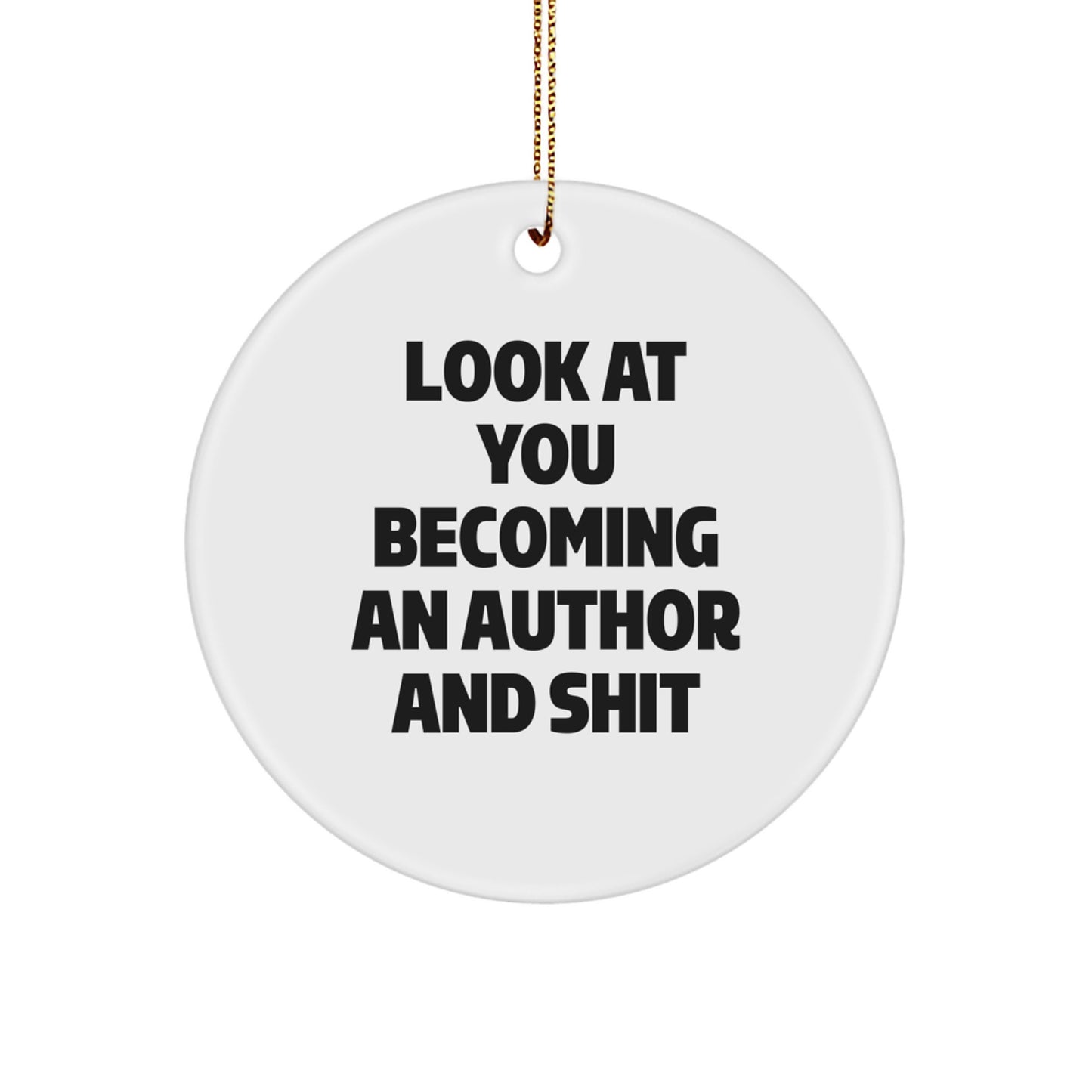 Funny Author Gifts for Men, Women, Friends from Family - Look At You Becoming An Author And Shit Christmas Circle Ornament - Image 1