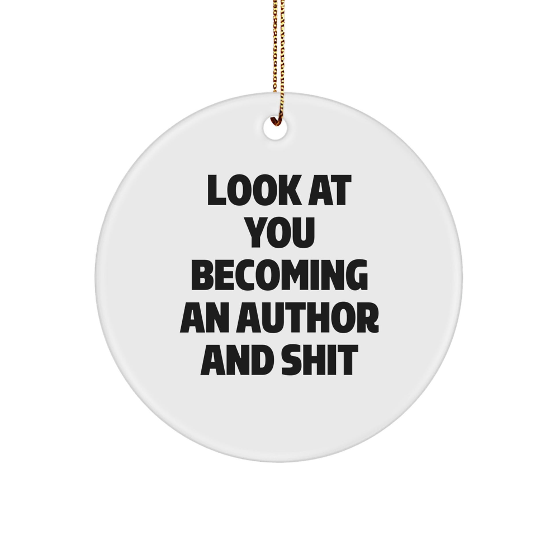 Funny Author Gifts for Men, Women, Friends from Family - Look At You Becoming An Author And Shit Christmas Circle Ornament - Image 1