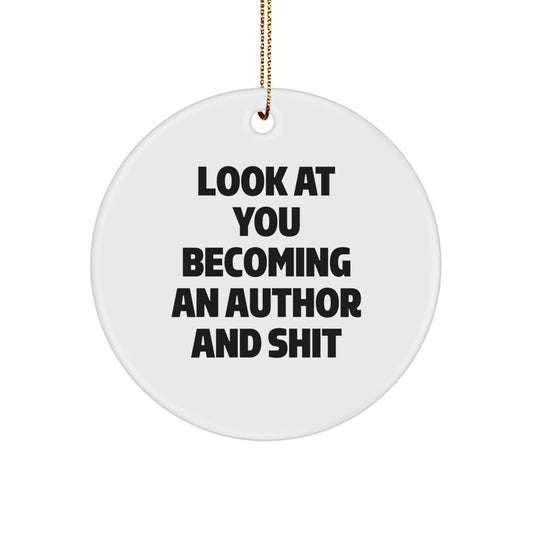 Funny Author Gifts for Men, Women, Friends from Family - Look At You Becoming An Author And Shit Christmas Circle Ornament - Image 1