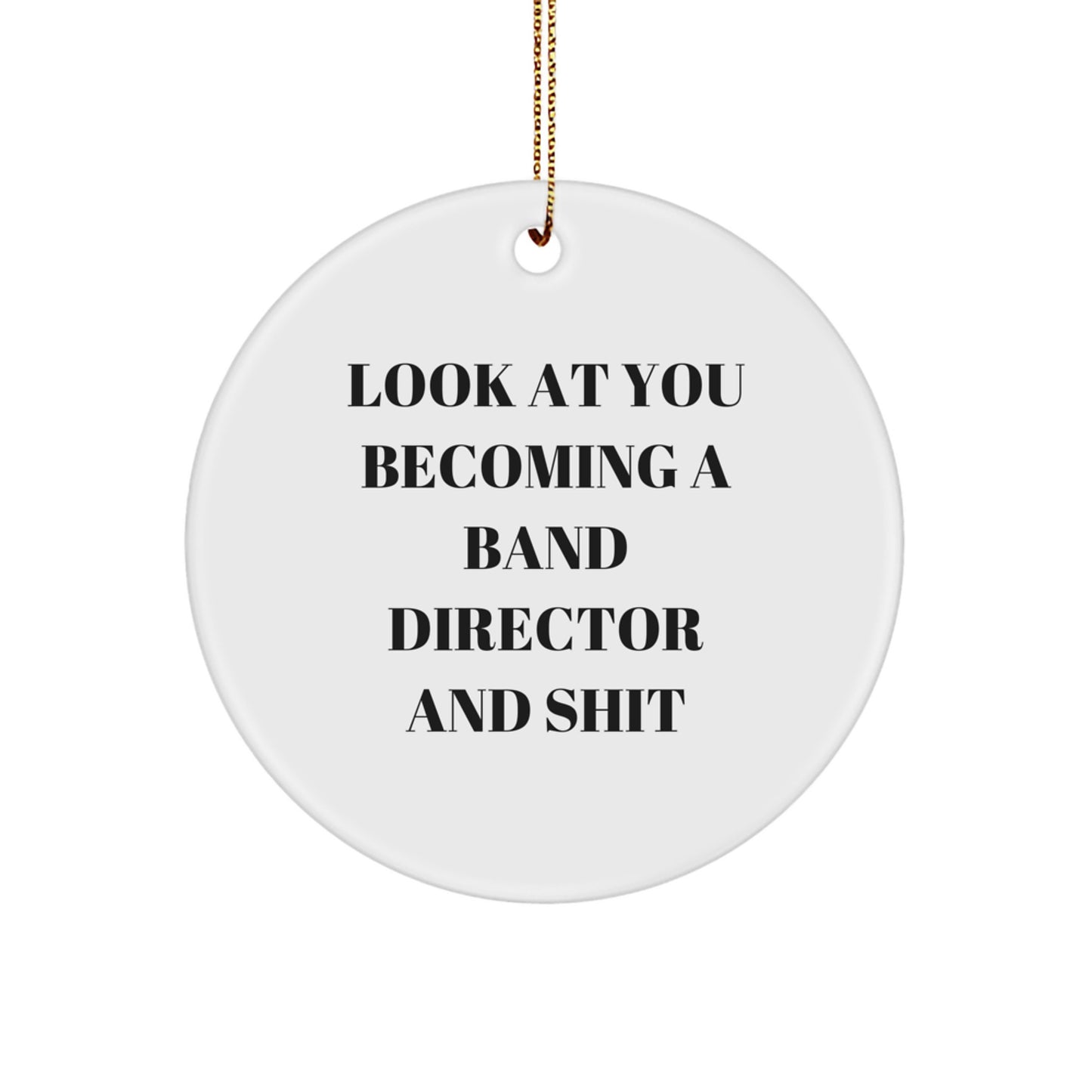 Funny Band Director Gifts from Friends, White Circle Ornament, Look At You Becoming A Band Director And Shit, Christmas Unique Gifts for Men, Women, Band Directors - Image 1