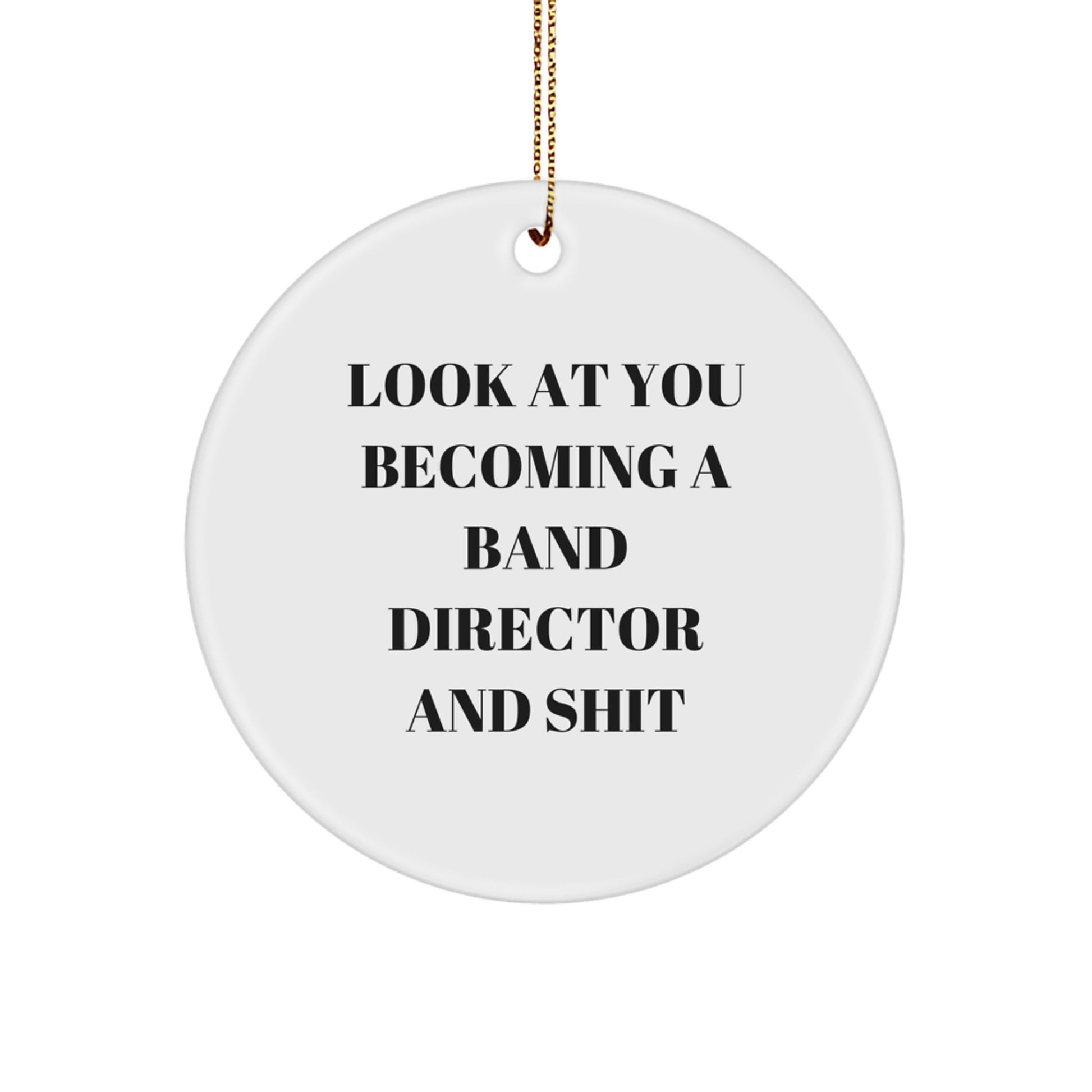 Funny Band Director Gifts from Friends, White Circle Ornament, Look At You Becoming A Band Director And Shit, Christmas Unique Gifts for Men, Women, Band Directors - Image 1