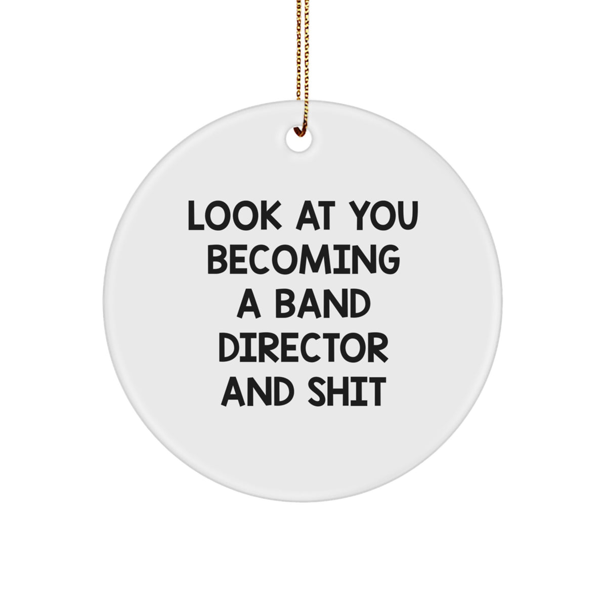 Funny Circle Ornament for Band Director Gifts from Family - Look At You Becoming A Band Director And Shit - Christmas Unique Gifts for Band Director Friends - Image 1