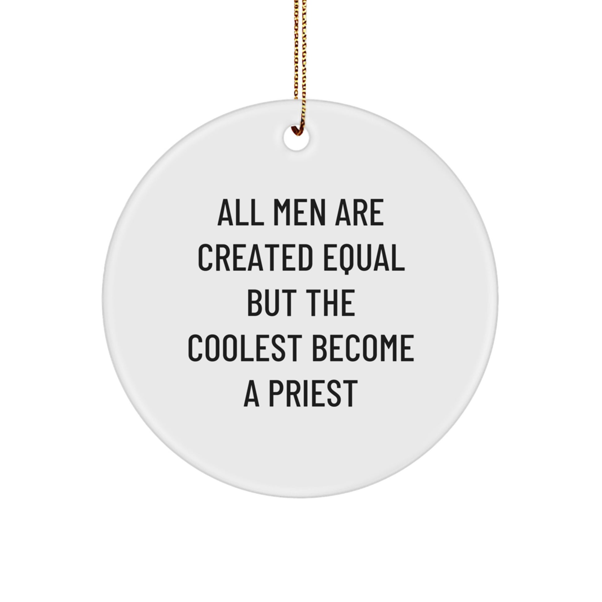 Funny Priest Gifts from Men for Christmas Unique Circle Ornaments - All Men Are Created Equal But The Coolest Become A Priest - Image 1