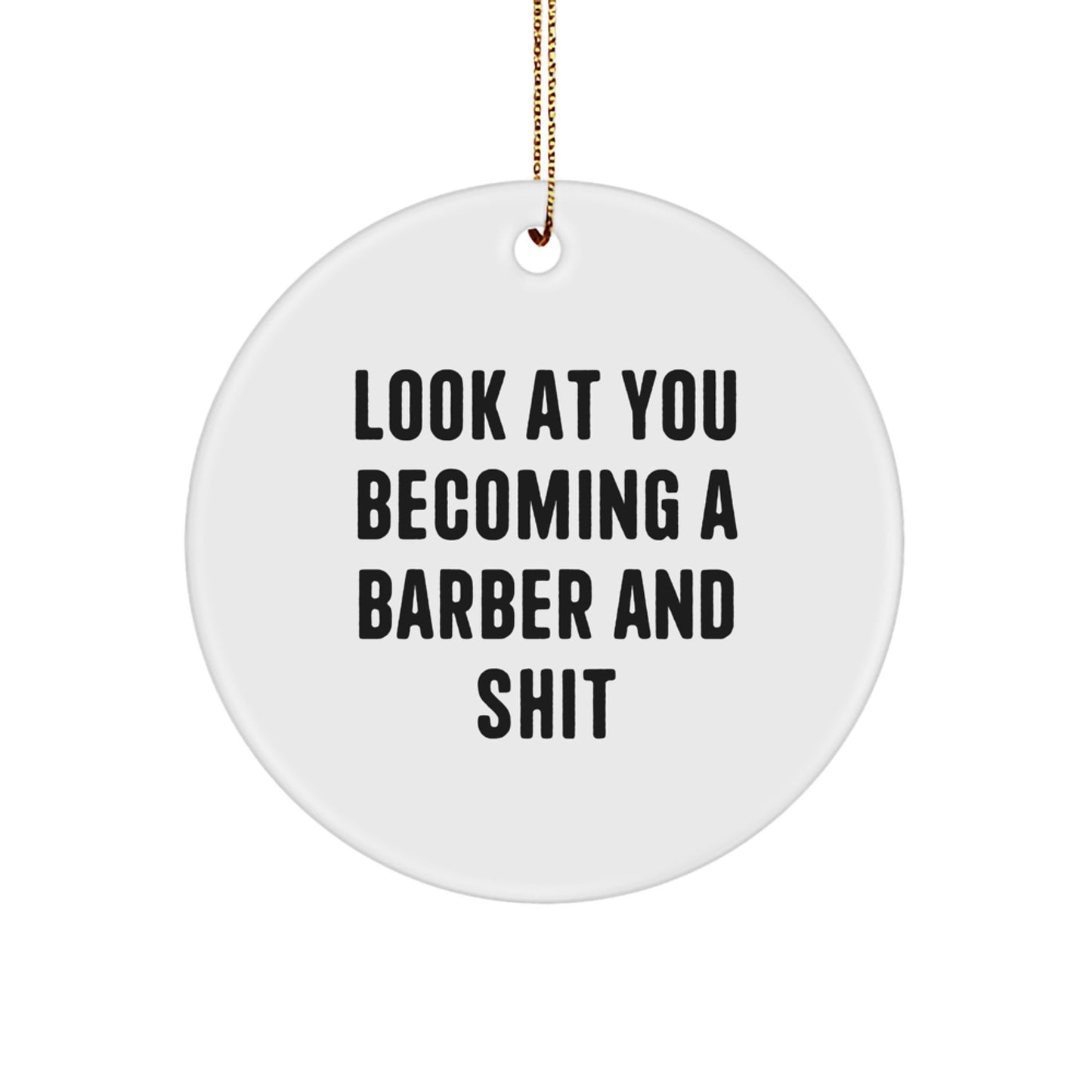 'Look At You Becoming A Barber And Shit' White Circle Ornament - Funny Barber Gifts for Men - Christmas Unique Gifts from Friends and Family - Image 1