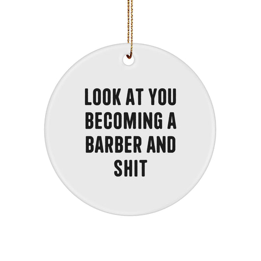 'Look At You Becoming A Barber And Shit' White Circle Ornament - Funny Barber Gifts for Men - Christmas Unique Gifts from Friends and Family - Image 1