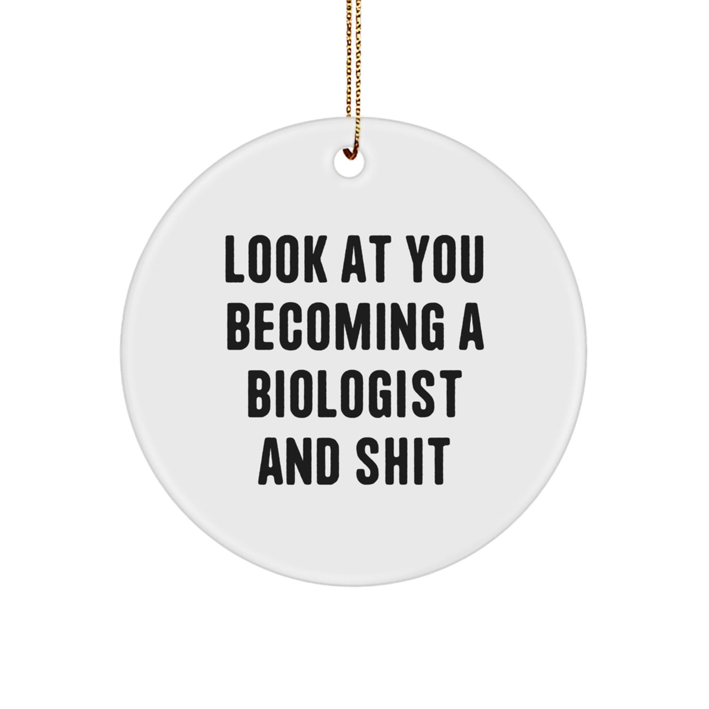 Funny Biologist Circle Ornament Gifts for Him, 'Look At You Becoming A Biologist And Shit' - Unique Christmas Unique Gift for Biologist Friends, Men, Women from Family - Image 1