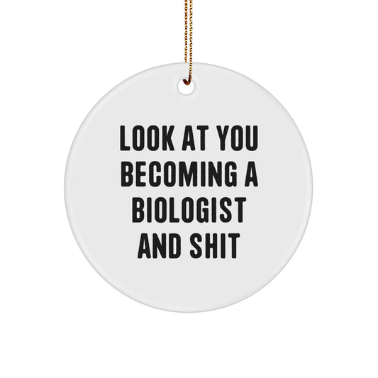 Funny Biologist Circle Ornament Gifts for Him, 'Look At You Becoming A Biologist And Shit' - Unique Christmas Unique Gift for Biologist Friends, Men, Women from Family - Image 1