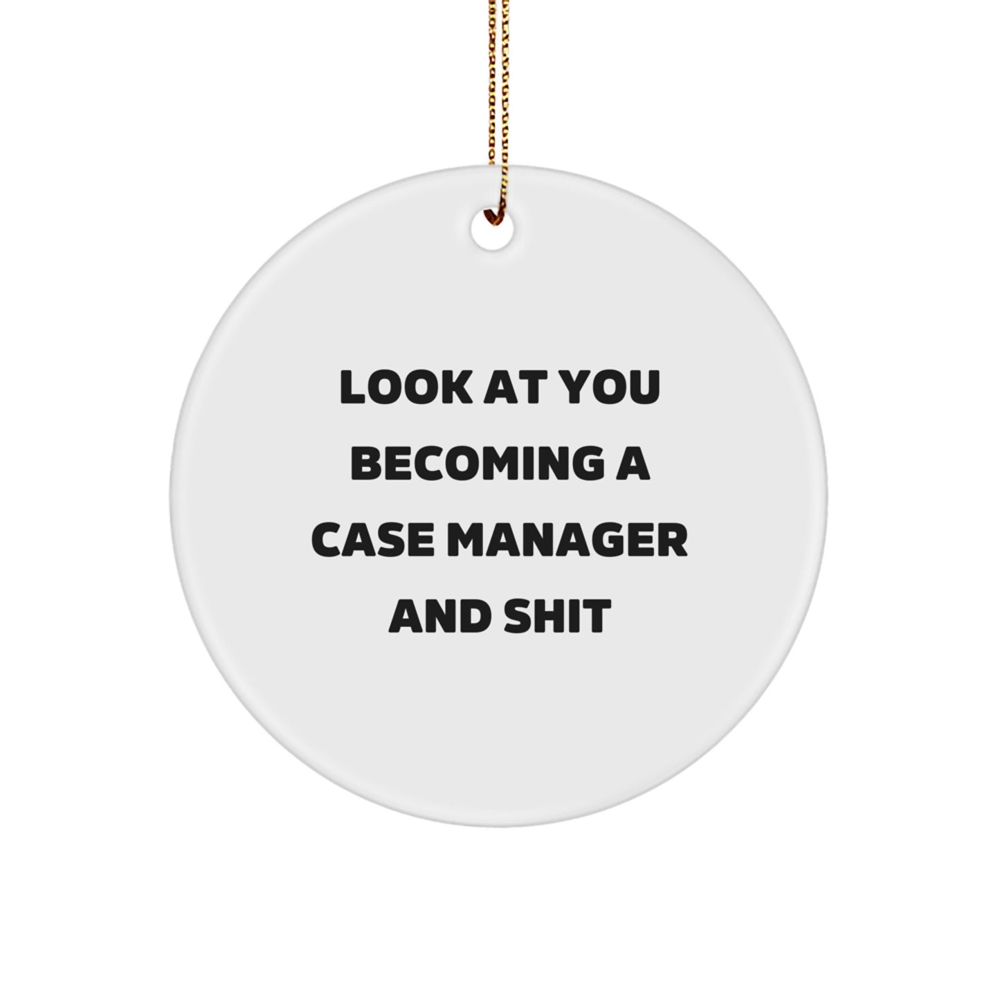 Funny Case Manager Gifts for Women, Circle Ornament, Look At You Becoming A Case Manager And Shit, Christmas Unique Gifts from Friends - Image 1