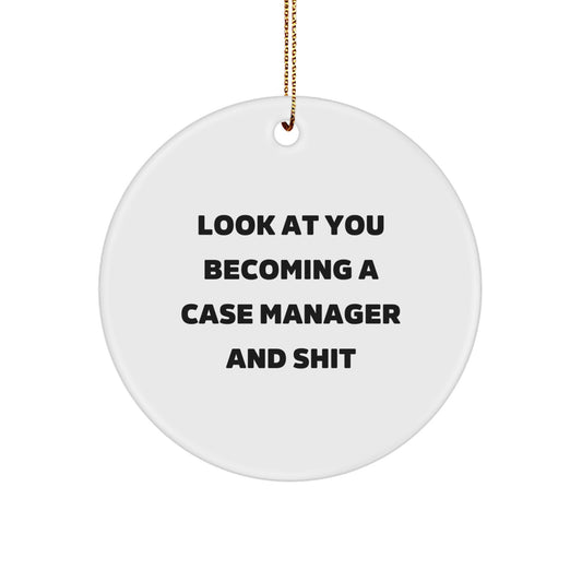 Funny Case Manager Gifts for Women, Circle Ornament, Look At You Becoming A Case Manager And Shit, Christmas Unique Gifts from Friends - Image 1
