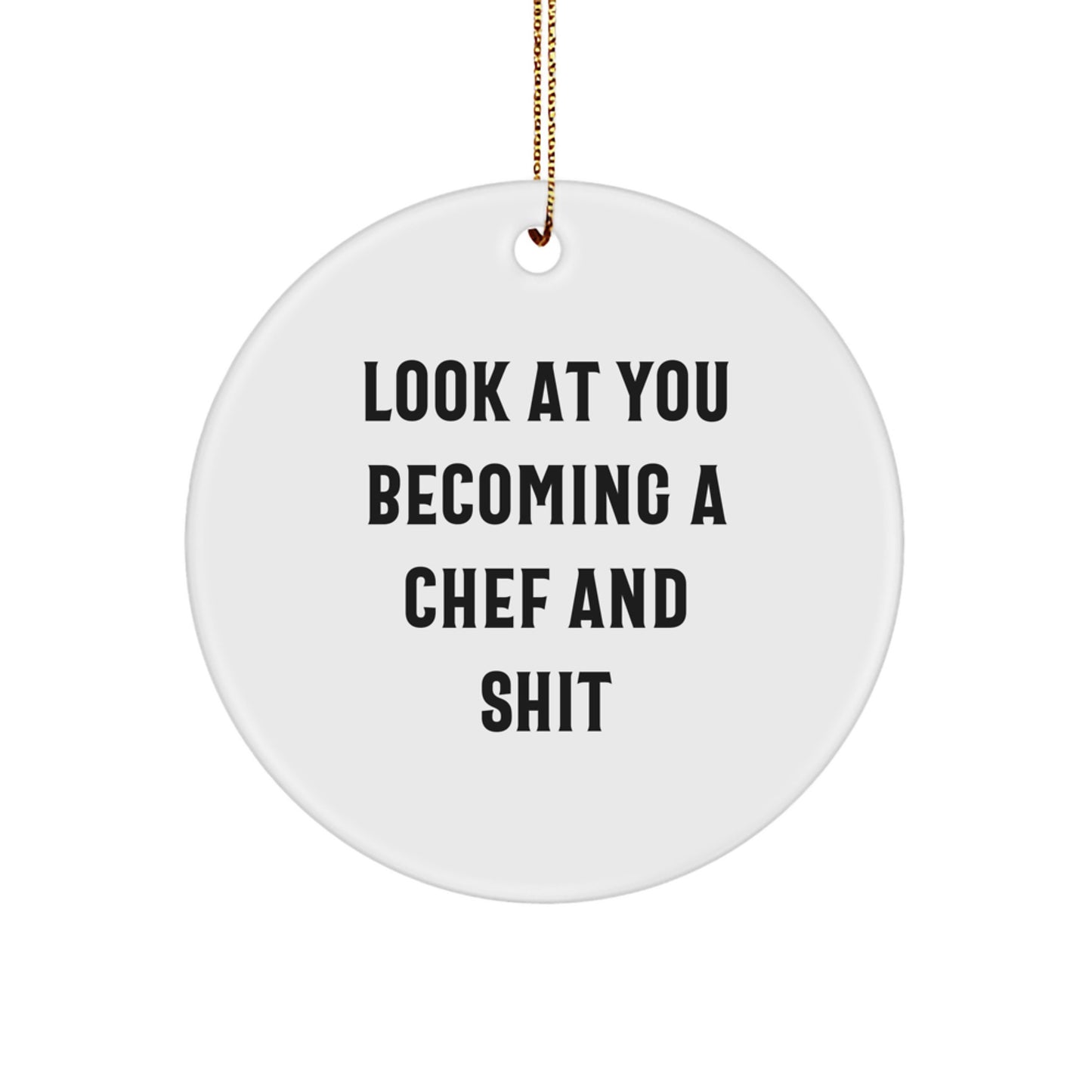 Chef Gifts from Friends - Funny Christmas Circle Ornament - Look At You Becoming A Chef And Shit, Cute Kitchen Decor for Men, Women, Coworkers, Family - Image 1