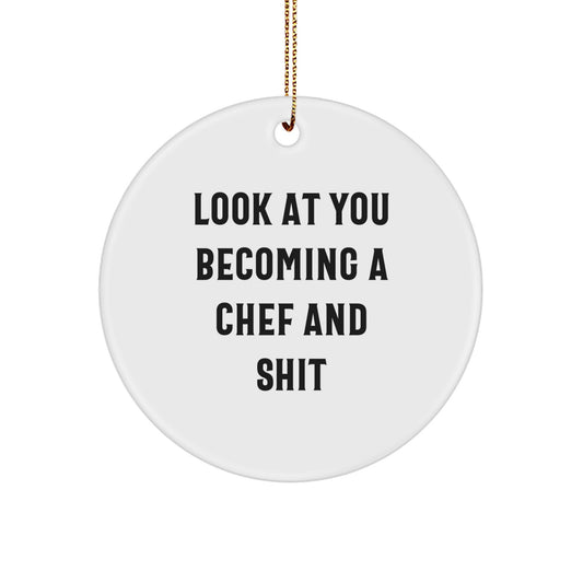 Chef Gifts from Friends - Funny Christmas Circle Ornament - Look At You Becoming A Chef And Shit, Cute Kitchen Decor for Men, Women, Coworkers, Family - Image 1