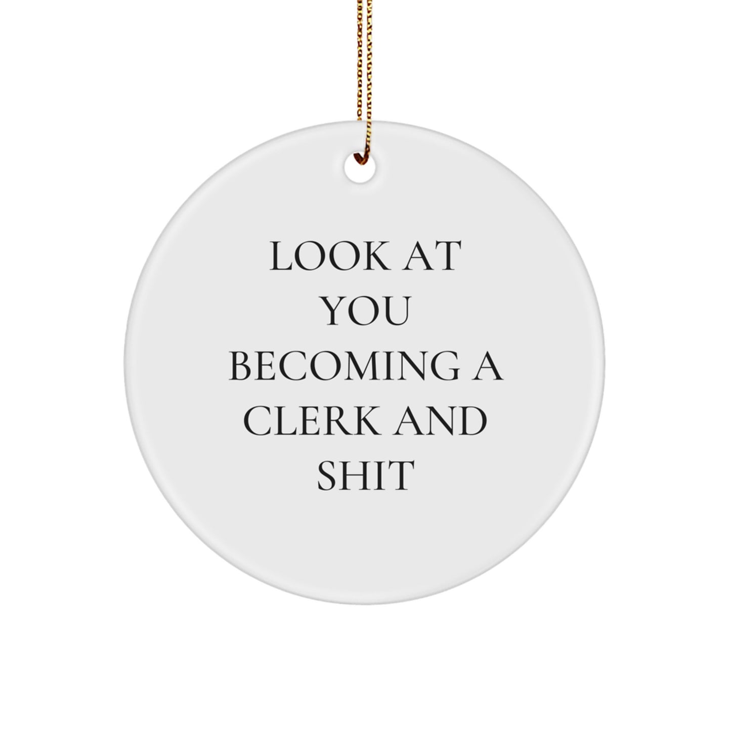 Funny Clerk Gifts from Friends, Unique Circle Ornament for Men, Christmas Unique Gifts for Clerk, 'Look At You Becoming A Clerk And Shit' - Image 1