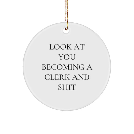 Funny Clerk Gifts from Friends, Unique Circle Ornament for Men, Christmas Unique Gifts for Clerk, 'Look At You Becoming A Clerk And Shit' - Image 1