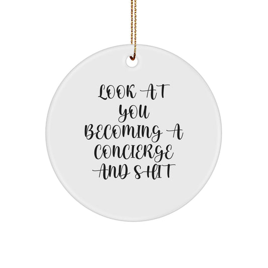 Funny Concierge Gifts from Friends to Family, Christmas Unique Circle Ornament, Look At You Becoming A Concierge And Shit - Image 1