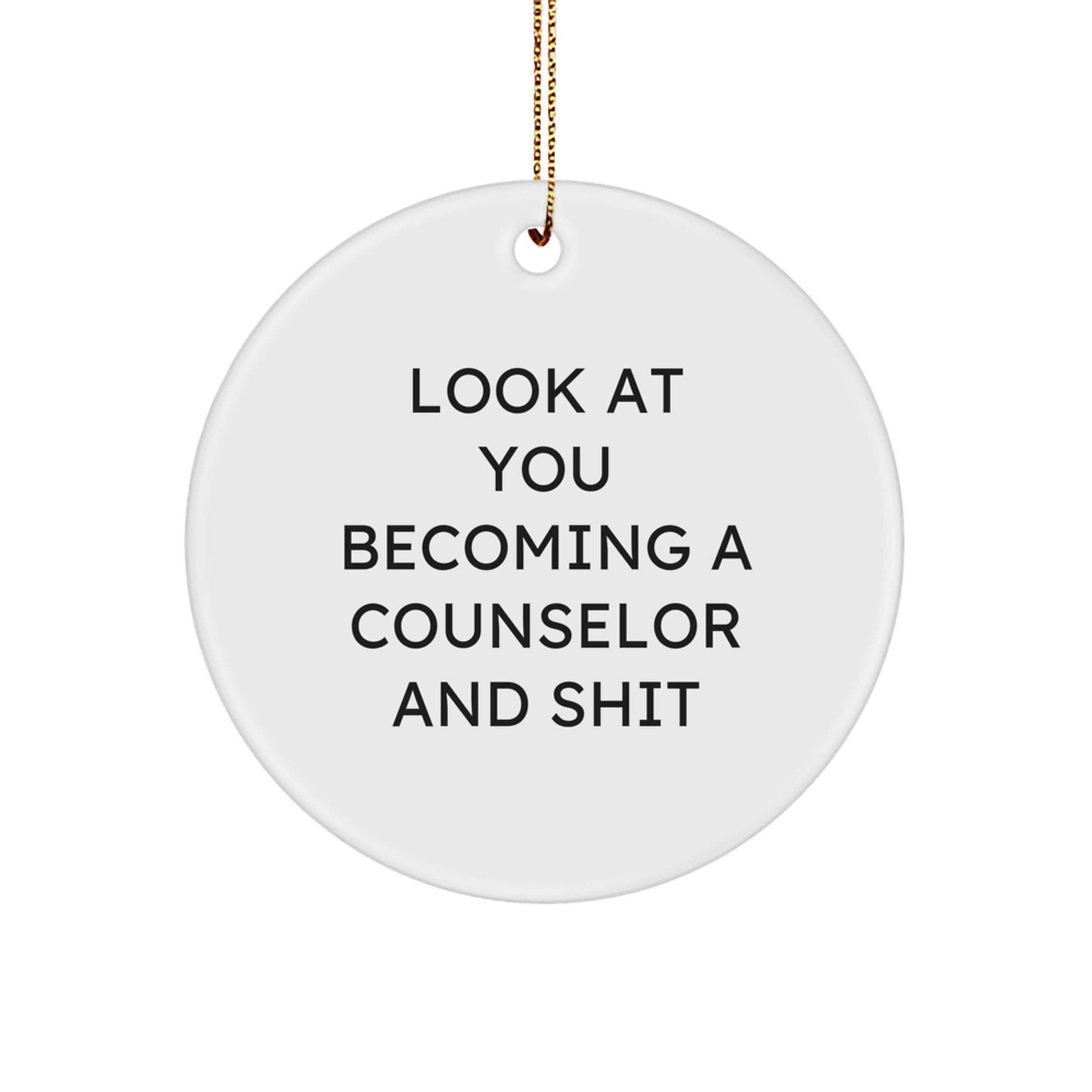 Funny Counselor Gifts for Christmas, Circle Ornament with 'Look At You Becoming A Counselor And Shit' Quote Gifts from Friends to Counselors - Image 1