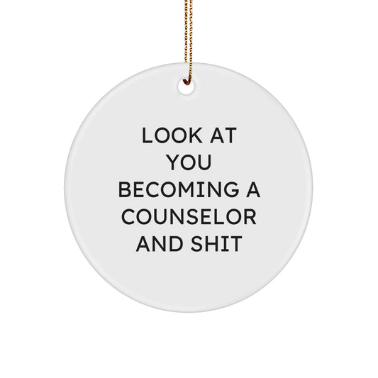 Funny Counselor Gifts for Christmas, Circle Ornament with 'Look At You Becoming A Counselor And Shit' Quote Gifts from Friends to Counselors - Image 1